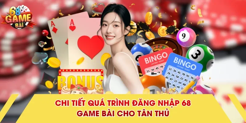 Chi tiết quá trình đăng nhập 68 Game Bài cho tân thủ