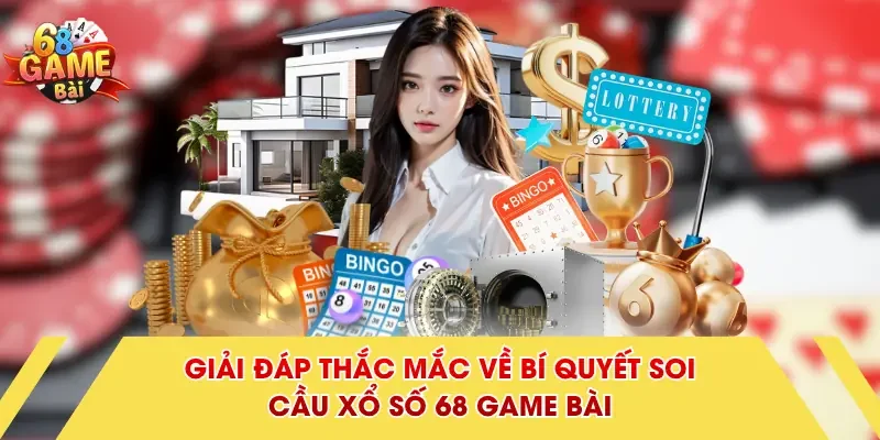 Giải đáp thắc mắc về bí quyết soi cầu xổ số 68 Game Bài