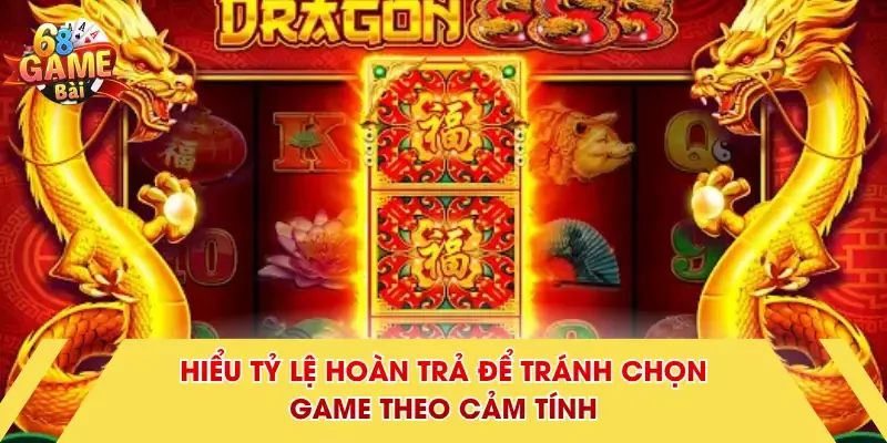 Hiểu tỷ lệ hoàn trả để tránh chọn game theo cảm tính 
