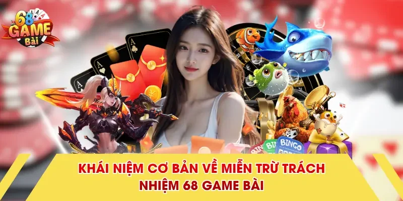 Khái niệm cơ bản về miễn trừ trách nhiệm 68 Game Bài