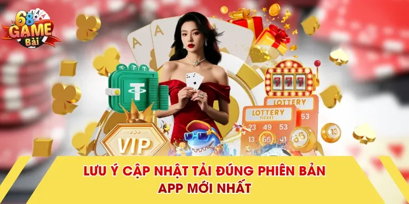 Lưu ý cập nhật tải đúng phiên bản app mới nhất