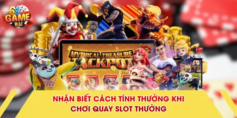 Nhận biết cách tính thưởng khi chơi quay slot thưởng