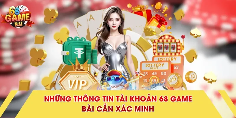 Những thông tin tài khoản 68 Game Bài cần xác minh