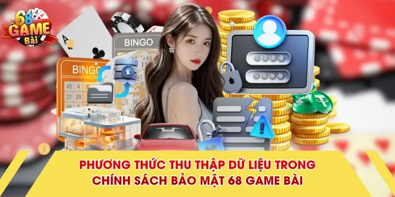 Phương thức thu thập dữ liệu trong chính sách bảo mật 68 Game Bài 