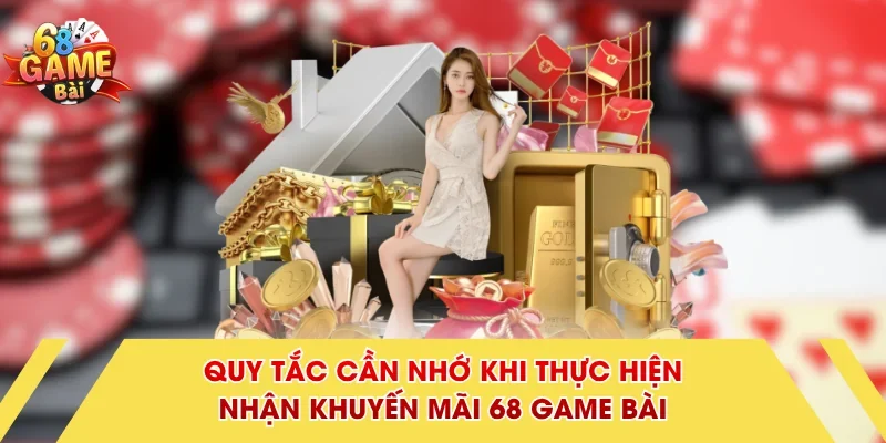Quy tắc cần nhớ khi thực hiện nhận khuyến mãi 68 Game Bài