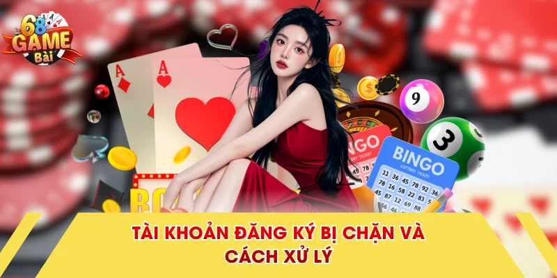 Tài khoản đăng ký bị chặn và cách xử lý