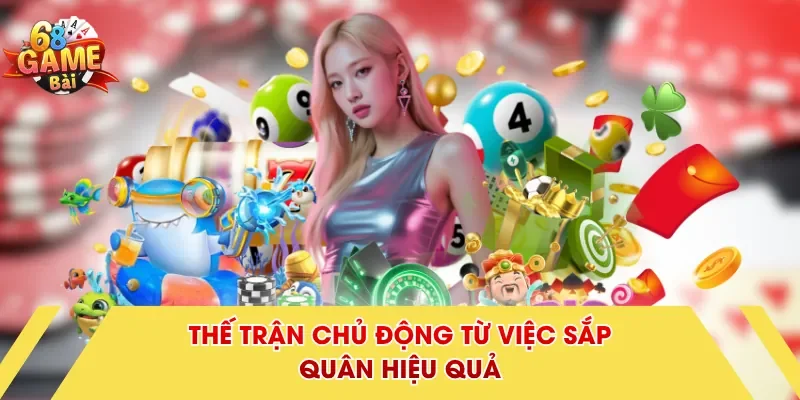 Thế trận chủ động từ việc sắp quân hiệu quả