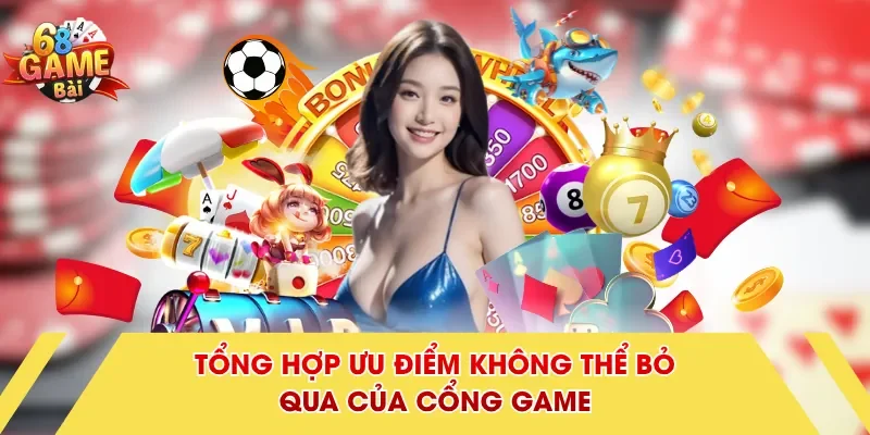 Tổng hợp ưu điểm không thể bỏ qua của cổng game