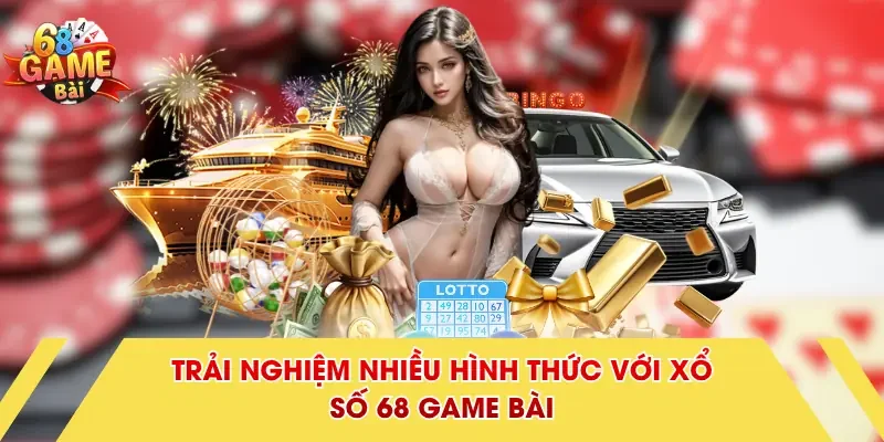 Trải nghiệm nhiều hình thức với Xổ Số 68 Game Bài