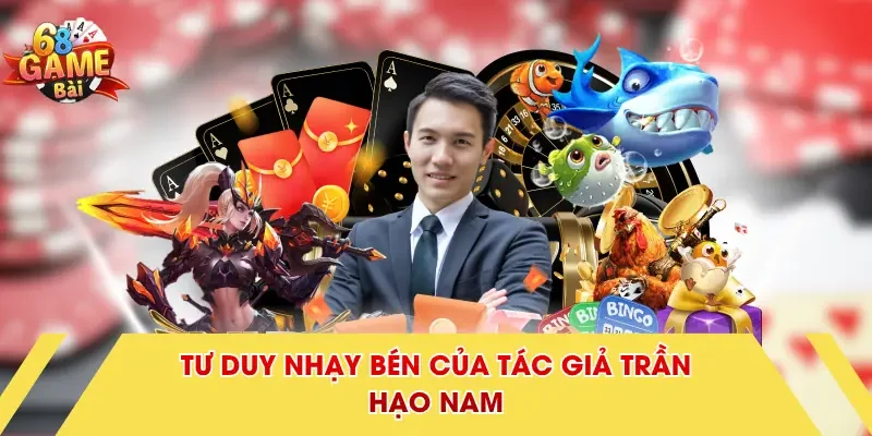 Tư duy nhạy bén của tác giả Trần Hạo Nam