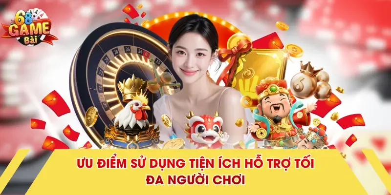 Ưu điểm sử dụng tiện ích hỗ trợ tối đa người chơi